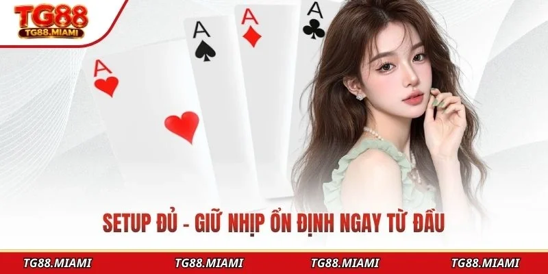 Setup đủ – Giữ nhịp ổn định ngay từ đầu