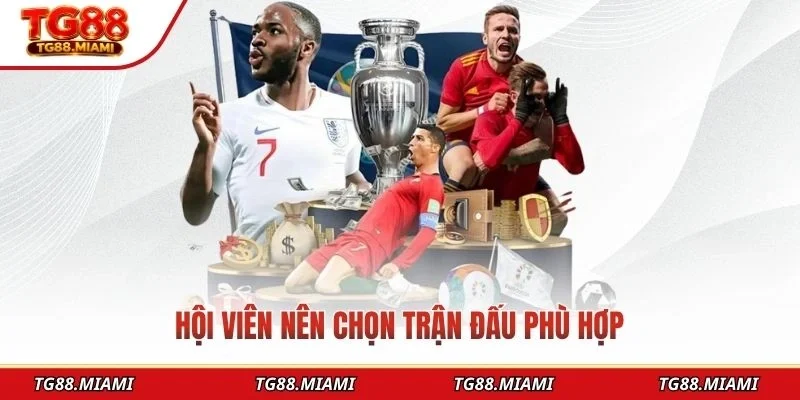 Hội viên nên chọn trận đấu phù hợp