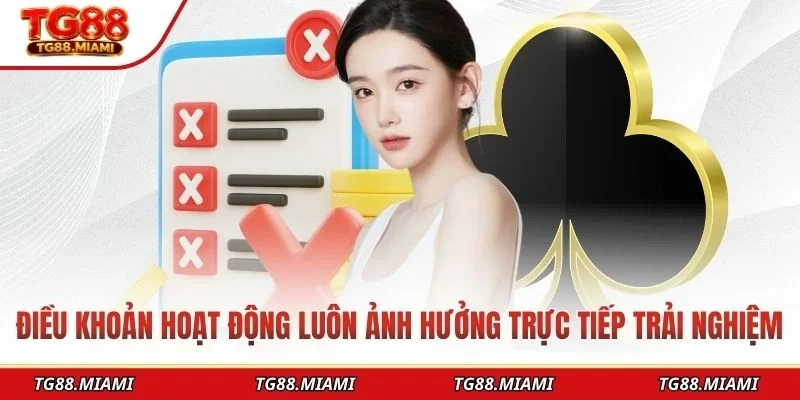 Điều khoản hoạt động luôn ảnh hưởng trực tiếp trải nghiệm