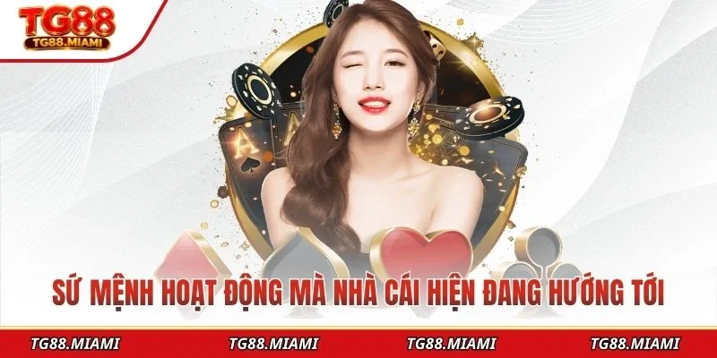 Sứ mệnh hoạt động mà nhà cái hiện đang hướng tới