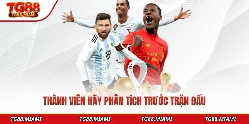 Thành viên hãy phân tích trước trận đấu