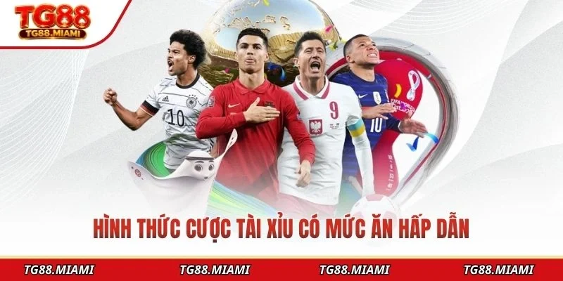 Hình thức cược Tài Xỉu có mức ăn hấp dẫn