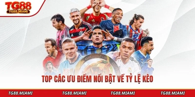 Top các ưu điểm nổi bật về tỷ lệ kèo