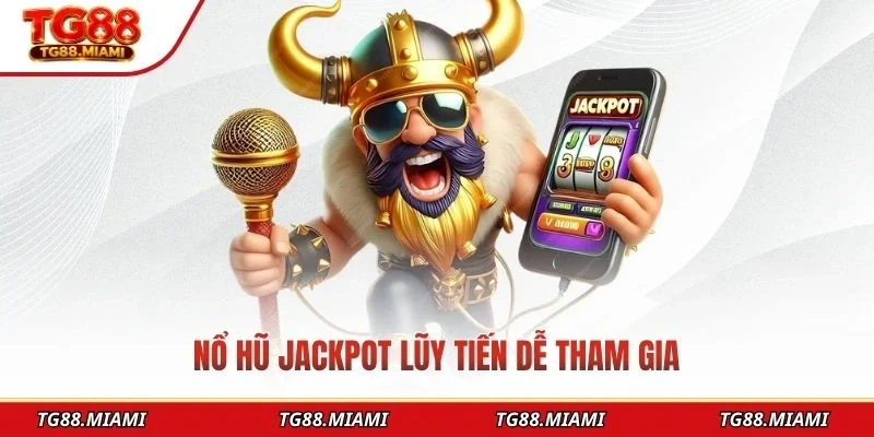 Nổ hũ Jackpot lũy tiến dễ tham gia