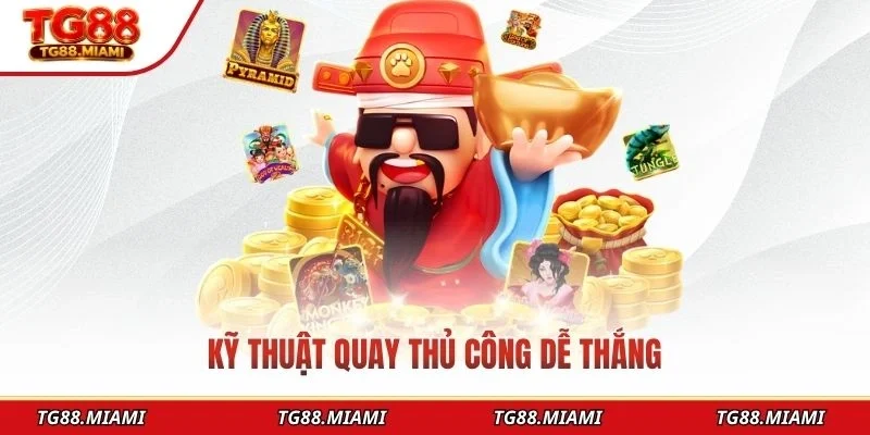 Kỹ thuật quay thủ công dễ thắng