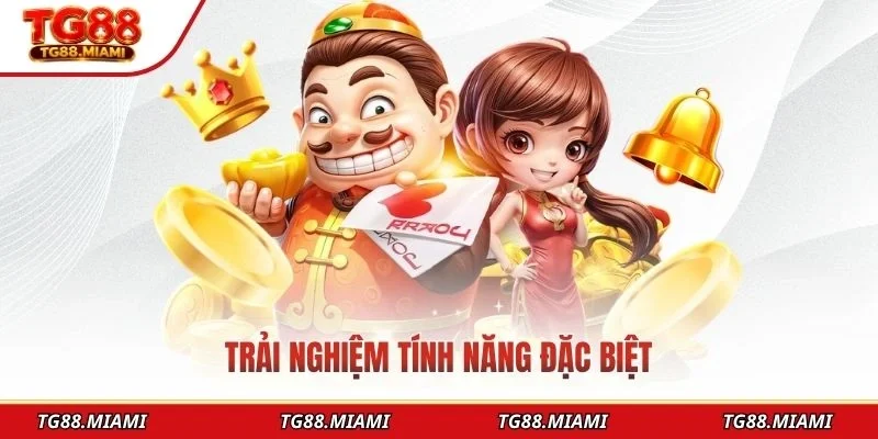 Trải nghiệm tính năng đặc biệt
