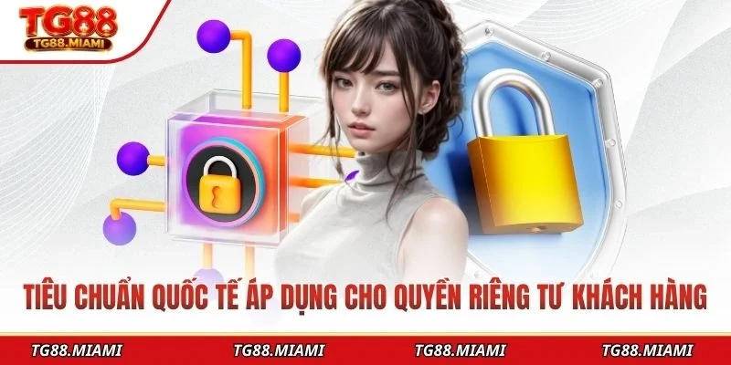 Tiêu chuẩn quốc tế áp dụng cho quyền riêng tư khách hàng