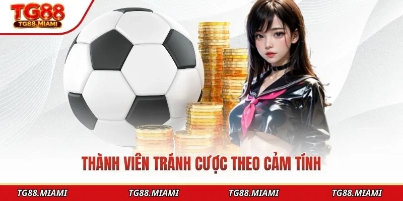 Thành viên tránh cược theo cảm tính