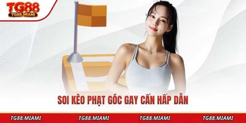 Soi kèo phạt góc gay cấn hấp dẫn