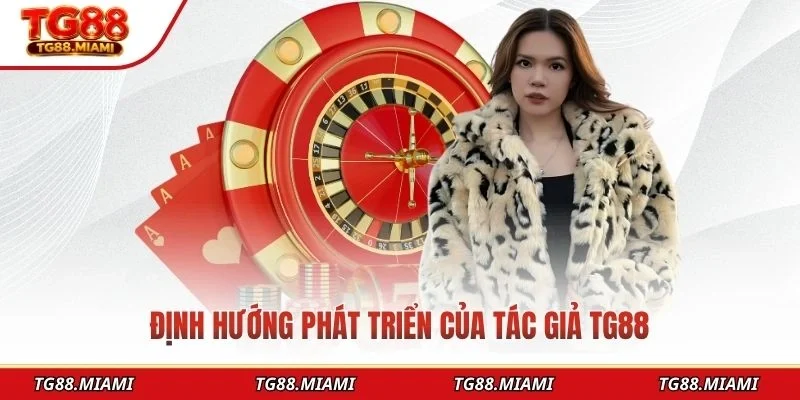 Định hướng phát triển của tác giả TG88