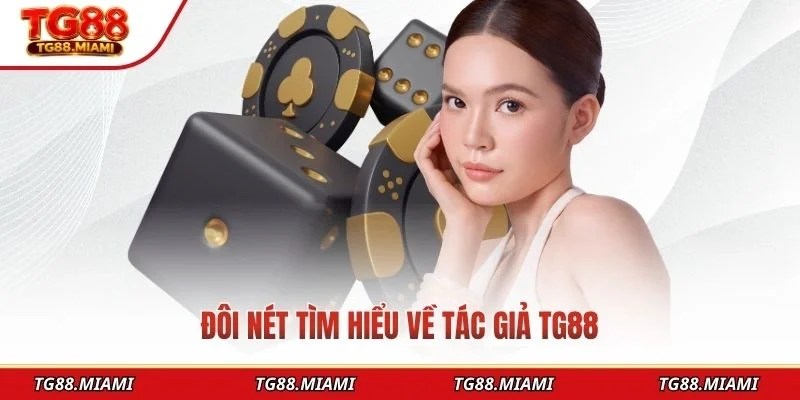 Đôi nét tìm hiểu về tác giả TG88