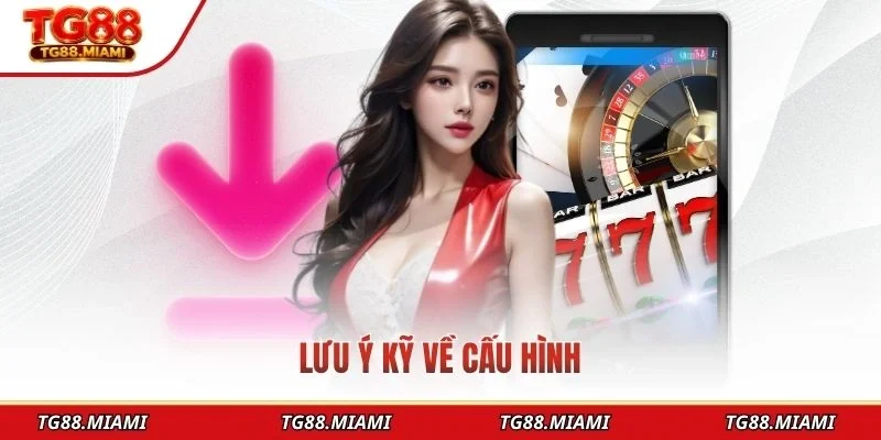 Lưu ý kỹ về cấu hình