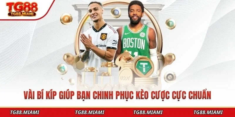 Vài bí kíp giúp bạn chinh phục kèo cược cực chuẩn